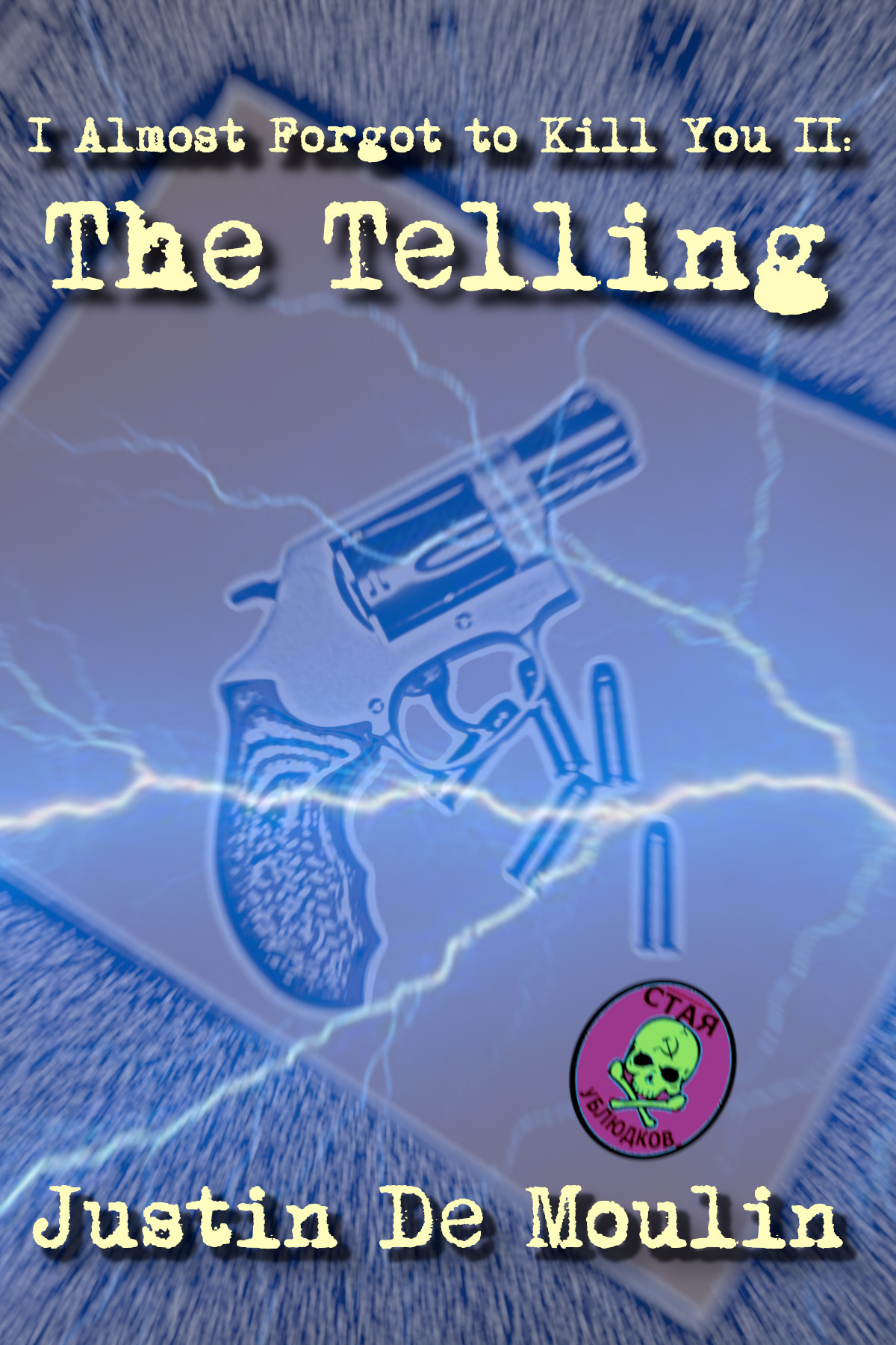 I Almost Forgot to Kill You II: The Telling Book Cover